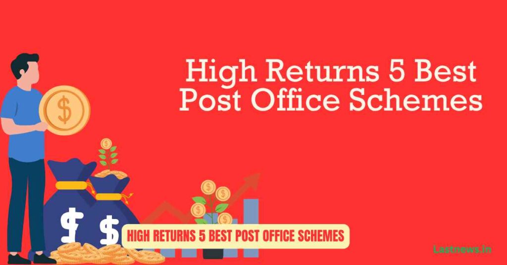 High Returns 5 Best Post Office Schemes