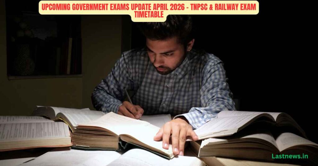 Upcoming Government Exams Update April 2026 – TNPSC & Railway Exam Timetable