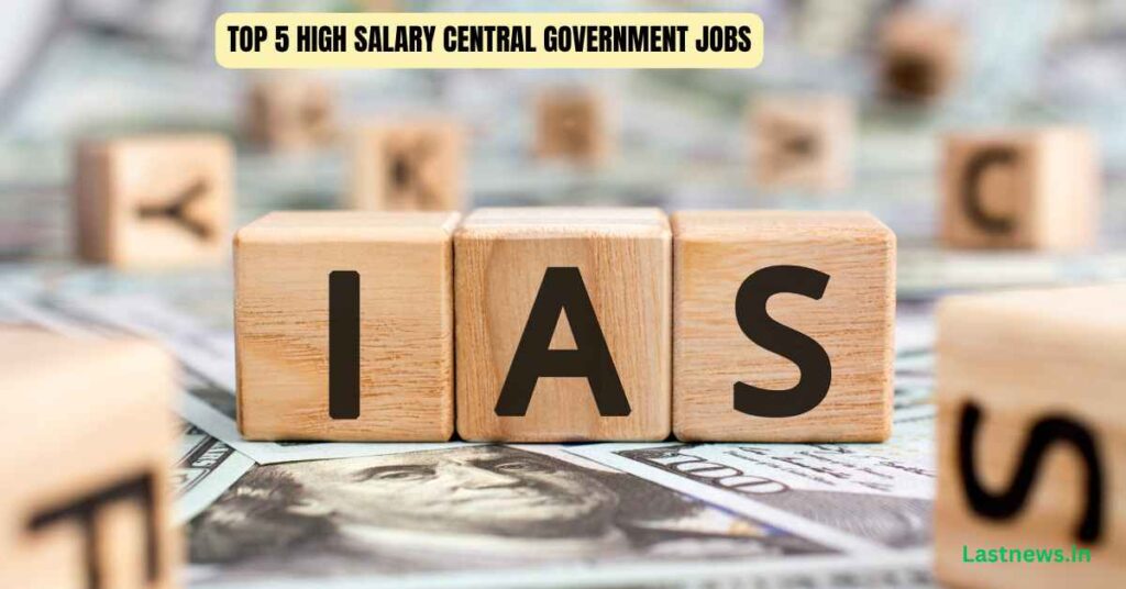 Top 5 High Salary Central Government Jobs