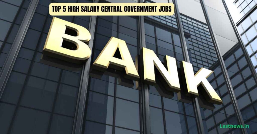 Top 5 High Salary Central Government Jobs